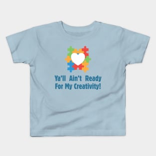 Ya'll Ain't Ready For My Creativity - Autism Awareness Kids T-Shirt
